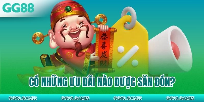 Có những ưu đãi nào được săn đón?