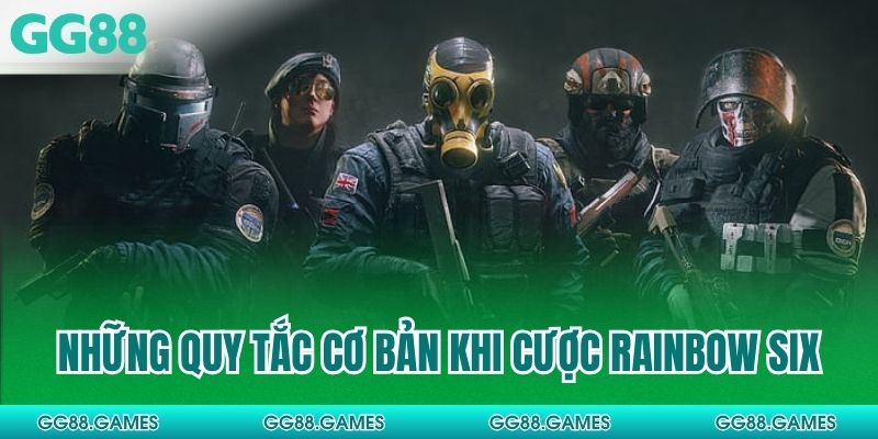 Những quy tắc cơ bản khi cược Rainbow Six