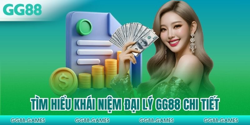 Tìm hiểu khái niệm đại lý GG88 chi tiết