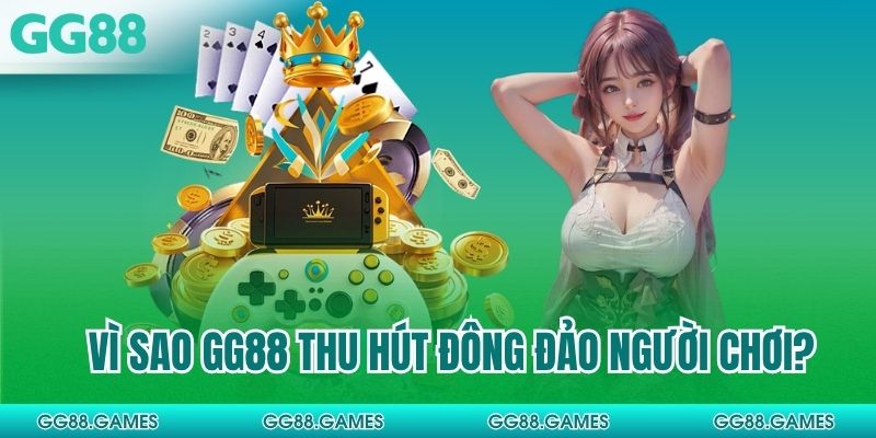 Vì sao GG88 thu hút đông đảo người chơi?